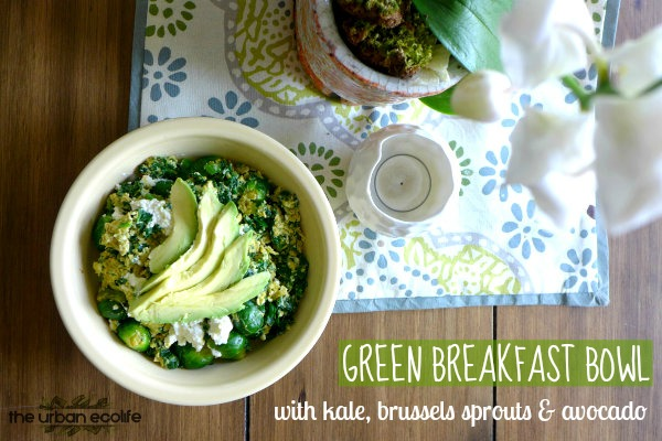 Green Breakfast Bowl with kale, brussels sprouts and avocado - The Urban Ecolife