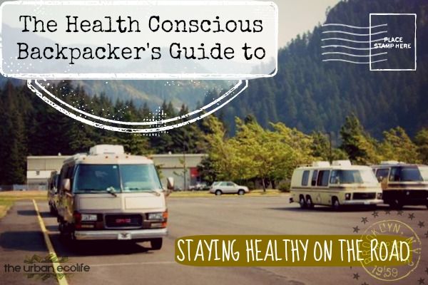 The Health Conscious Backpacker's Guide to Staying Healthy on The Road - The Urban Ecolife